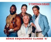 Esquadrão classe A / The A Team - serie completa dublado